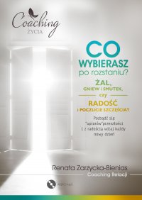 Co wybierasz po rozstaniu - żal, gniew i smutek, czy radość i poczucie szczęścia? - Renata Zarzycka-Bienias, Renata Marzena Zarzycka-Bienias