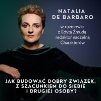 Jak budować dobry związek z szacunkiem do siebie i drugiej osoby? - Natalia de Barbaro, Danuta Podolak