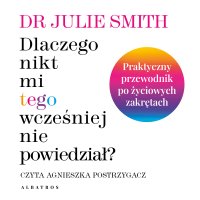 Dlaczego nikt mi wcześniej tego nie powiedział? - Agnieszka Postrzygacz, Dr Julie Smith, Katarzyna Krzewniak-Kmieć