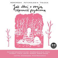 Jak dbać o swoją odporność psychiczną. Psychoterapeutyczny poradniach dla tych, którzy chcą lepiej sobie dawać radę - Opracowanie zbiorowe , Agnieszka Postrzygacz
