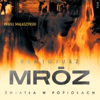 Światła w popiołach - Remigiusz Mróz, Paweł Małaszyński