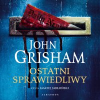 Ostatni sprawiedliwy - John Grisham, Maciej Jabłoński, Krzysztof Obłucki