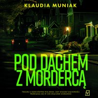 Pod dachem z mordercą - Ewa Abart, Filip Kosior, Klaudia Muniak