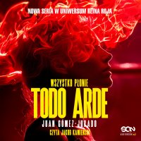 Todo Arde. Wszystko płonie - Juan Gomez-Jurado, Barbara Bardadyn, Jakub Kamieński