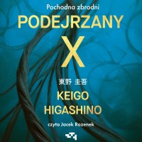 Podejrzany X. Pochodna zbrodni - Jacek Rozenek, Keigo Higashino, Klaudia Ciurka
