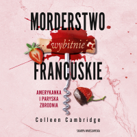 Morderstwo wybitnie francuskie. Amerykanka i Paryska Zbrodnia - Agata Góral, Magda Witkowska, Colleen Cambridge