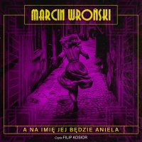A na imię jej będzie Aniela - Marcin Wroński, Filip Kosior