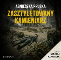 Zasztyletowany kamieniarz - Agnieszka Pruska, Maciej  Kowalik