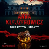 Bursztyn Juraty. Z Notatnika Podcastera Kryminalnego. Tom 2 - Anna Klejzerowicz, Filip Kosior