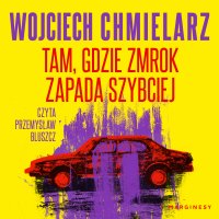 Tam, gdzie zmrok zapada szybciej - Wojciech Chmielarz, Przemysław Bluszcz