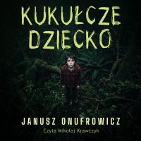 Kukułcze dziecko - Przemysław Bluszcz, Janusz Onufrowicz