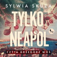 Tylko Neapol - Sylwia Skuza, Grzegorz Woś