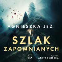 Szlak zapomnianych - Agnieszka Jeż, Agata Skórska