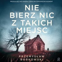 Nie bierz nic z takich miejsc - Przemysław Borkowski, Mikołaj Krawczyk