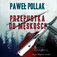 Przepustka do męskości - Zbigniew Moskal, Paweł Pollak
