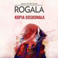 Kopia doskonała - Małgorzata Rogala