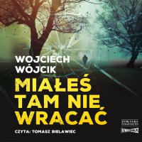 Miałeś tam nie wracać - Wojciech Wójcik