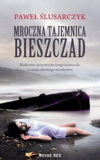 Mroczna tajemnica Bieszczad - Maciej Więckowski, Paweł Ślusarczyk