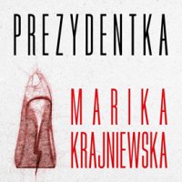 Prezydentka - Marika Krajniewska
