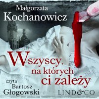 Wszyscy, na których ci zależy. Detektyw Witold Korczyński. Tom 1 - Małgorzata Kochanowicz