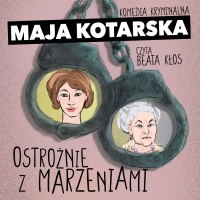 Ostrożnie z marzeniami - Maja Kotarska