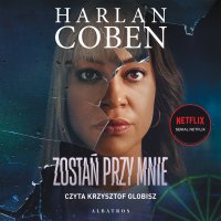 Zostań przy mnie - Krzysztof Globisz, Harlan Coben, Zbigniew A. Królicki