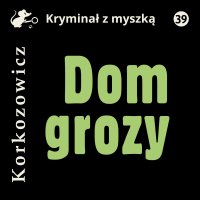 Dom grozy - Kazimierz Korkozowicz