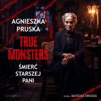 Śmierć starszej pani. True Monsters - Agnieszka Pruska