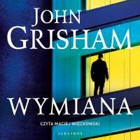 Wymiana - John Grisham, Andrzej Szulc, Maciej Więckowski