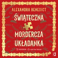 Świąteczna mordercza układanka - Ewa Sobczak, Jolanta Kozak, Alexandra Benedict