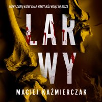 Larwy - Sebastian Misiuk, Maciej Kaźmierczak
