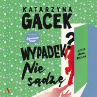 Wypadek? Nie sądzę - Anna Ryźlak, Gacek Katarzyna, Katarzyna Sylwia Stachowicz-Gacek