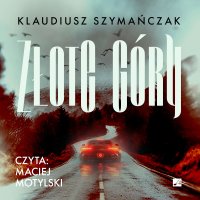 Złote góry - Klaudiusz Szymańczak, Maciej Motylski