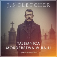 Tajemnica morderstwa w Raju - J.S. Fletcher, Jakub Kamieński