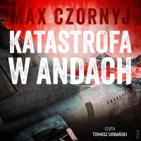 Katastrofa w Andach - Max Czornyj, Tomasz Urbański