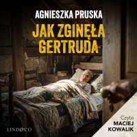 Jak zginęła Gertruda - Agnieszka Pruska, Maciej  Kowalik