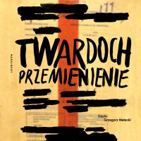 Przemienienie - Szczepan Twardoch, Grzegorz Małecki
