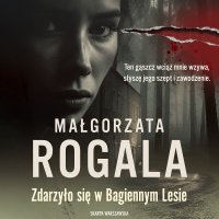 Zdarzyło się w Bagiennym Lesie - Paulina Holtz, Małgorzata Rogala
