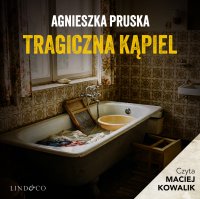 Tragiczna kąpiel. Tajemnica Willi (6) - Agnieszka Pruska, Maciej  Kowalik