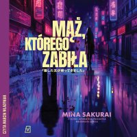 Mąż, którego zabiła - Marcin Władyniak, Małgorzata Samela, Mina Sakurai