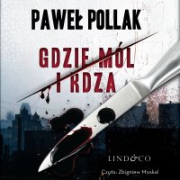 Gdzie mól i rdza - Zbigniew Moskal, Paweł Pollak