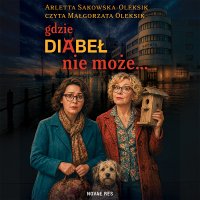 Gdzie diabeł nie może... - Arletta Sakowska-Oleksik, Małgorzata Oleksik
