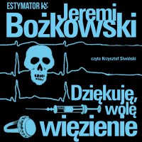 Dziękuję, wolę więzienie - Krzysztof Siwiński, Jeremi Bożkowski