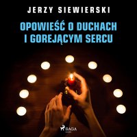Opowieść o duchach i gorejącym sercu - Jerzy Siewierski