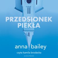 Przedsionek piekła - Kamila Brodacka, Anna Bailey