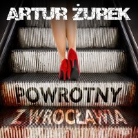Powrotny z Wrocławia - Artur Żurek