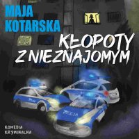 Kłopoty z nieznajomym - Maja Kotarska