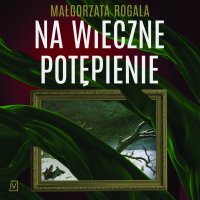 Na wieczne potępienie - Paulina Holtz, Małgorzata Rogala