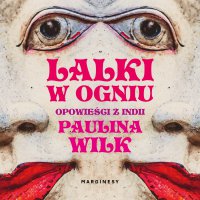 Lalki w ogniu - Paulina Wilk, Paulina Wilk