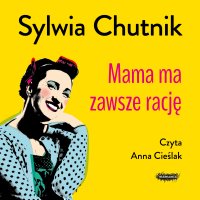 Mama ma zawsze rację - Sylwia Chutnik